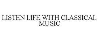 LISTEN LIFE WITH CLASSICAL MUSIC