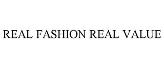 REAL FASHION REAL VALUE