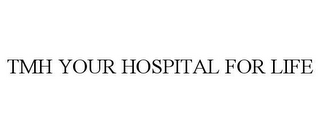 TMH YOUR HOSPITAL FOR LIFE