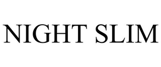 NIGHT SLIM