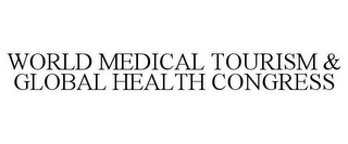 WORLD MEDICAL TOURISM & GLOBAL HEALTH CONGRESS