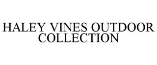 HALEY VINES OUTDOOR COLLECTION