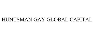 HUNTSMAN GAY GLOBAL CAPITAL