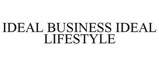 IDEAL BUSINESS IDEAL LIFESTYLE