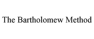 THE BARTHOLOMEW METHOD