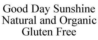 GOOD DAY SUNSHINE NATURAL AND ORGANIC GLUTEN FREE