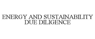 ENERGY AND SUSTAINABILITY DUE DILIGENCE