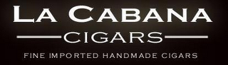 LA CABANA CIGARS FINE IMPORTED HANDMADE CIGARS