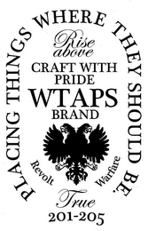 PLACING THINGS WHERE THEY SHOULD BE, RISE ABOVE, CRAFT WITH PRIDE WTAPS BRAND, REVOLT WARFARE, TRUE, 201-205