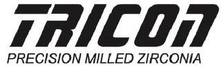 TRICON PRECISION MILLED ZIRCONIA