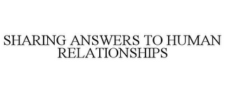 SHARING ANSWERS TO HUMAN RELATIONSHIPS