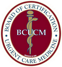 BOARD OF CERTIFICATION URGENT CARE MEDICINE BCUCM ORGANIZED IN 2008
