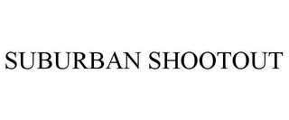 SUBURBAN SHOOTOUT