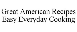 GREAT AMERICAN RECIPES EASY EVERYDAY COOKING