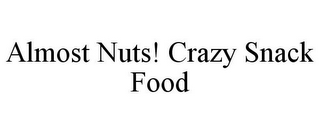 ALMOST NUTS! CRAZY SNACK FOOD