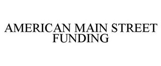 AMERICAN MAIN STREET FUNDING