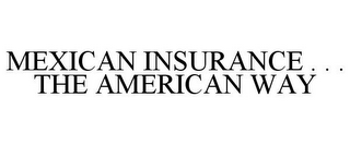 MEXICAN INSURANCE . . . THE AMERICAN WAY