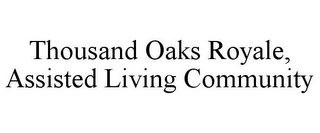 THOUSAND OAKS ROYALE, ASSISTED LIVING COMMUNITY