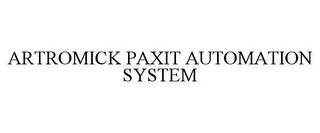 ARTROMICK PAXIT AUTOMATION SYSTEM