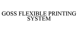 GOSS FLEXIBLE PRINTING SYSTEM