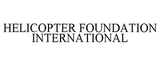 HELICOPTER FOUNDATION INTERNATIONAL