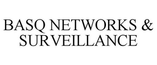 BASQ NETWORKS & SURVEILLANCE