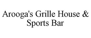 AROOGA'S GRILLE HOUSE & SPORTS BAR