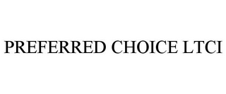 PREFERRED CHOICE LTCI