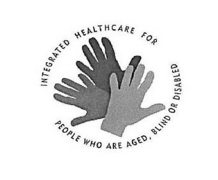 INTEGRATED HEALTHCARE FOR PEOPLE WHO ARE AGED, BLIND OR DISABLED