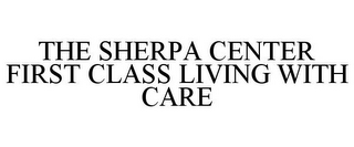 THE SHERPA CENTER FIRST CLASS LIVING WITH CARE