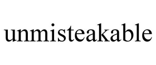 UNMISTEAKABLE