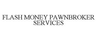 FLASH MONEY PAWNBROKER SERVICES