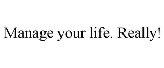 MANAGE YOUR LIFE. REALLY!