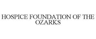 HOSPICE FOUNDATION OF THE OZARKS
