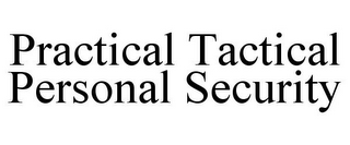 PRACTICAL TACTICAL PERSONAL SECURITY