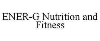 ENER-G NUTRITION AND FITNESS