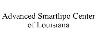 ADVANCED SMARTLIPO CENTER OF LOUISIANA