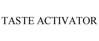 TASTE ACTIVATOR