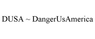 DUSA ~ DANGERUSAMERICA