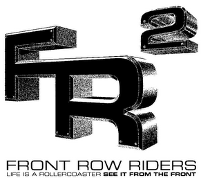 FR2 FRONT ROW RIDERS LIFE IS A ROLLERCOASTER SEE IT FROM THE FRONT