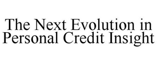 THE NEXT EVOLUTION IN PERSONAL CREDIT INSIGHT