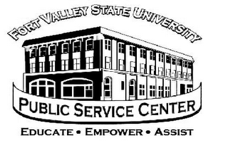 FORT VALLEY STATE UNIVERSITY PUBLIC SERVICE CENTER EDUCATE. EMPOWER. ASSIST