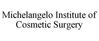 MICHELANGELO INSTITUTE OF COSMETIC SURGERY