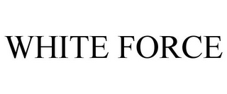 WHITE FORCE