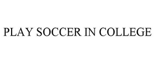 PLAY SOCCER IN COLLEGE