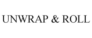 UNWRAP & ROLL