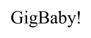 GIGBABY!