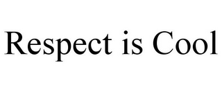 RESPECT IS COOL