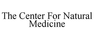 THE CENTER FOR NATURAL MEDICINE