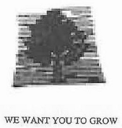 WE WANT YOU TO GROW